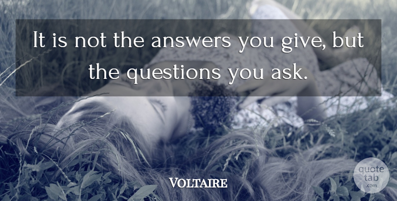 Voltaire Quote About Motivational, Giving, Answers: It Is Not The Answers...