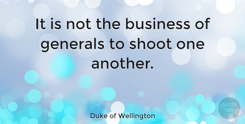 Duke of Wellington Quote About Imperfection: It Is Not The Business...