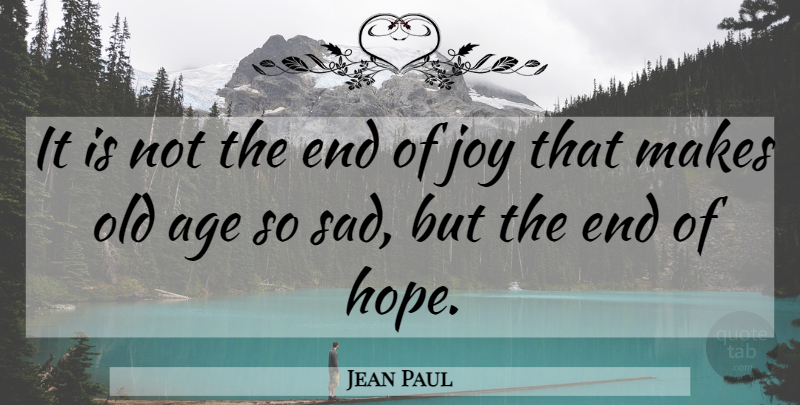 Jean Paul Quote About Joy, Age, Ends: It Is Not The End...