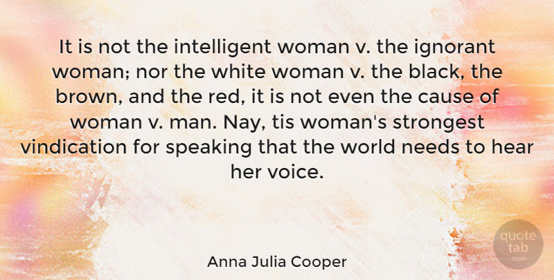 Anna Julia Cooper Quote About Intelligent, Men, Voice: It Is Not The Intelligent...