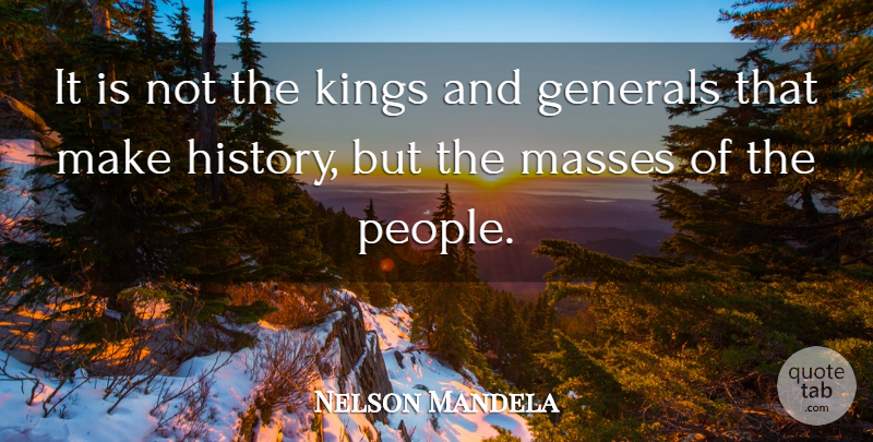 Nelson Mandela Quote About Kings, People, Mass: It Is Not The Kings...