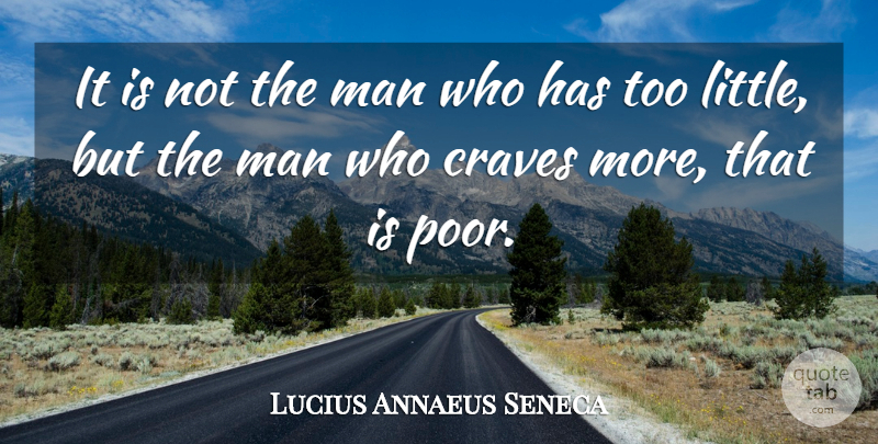 Lucius Annaeus Seneca Quote About Appreciation, Man: It Is Not The Man...