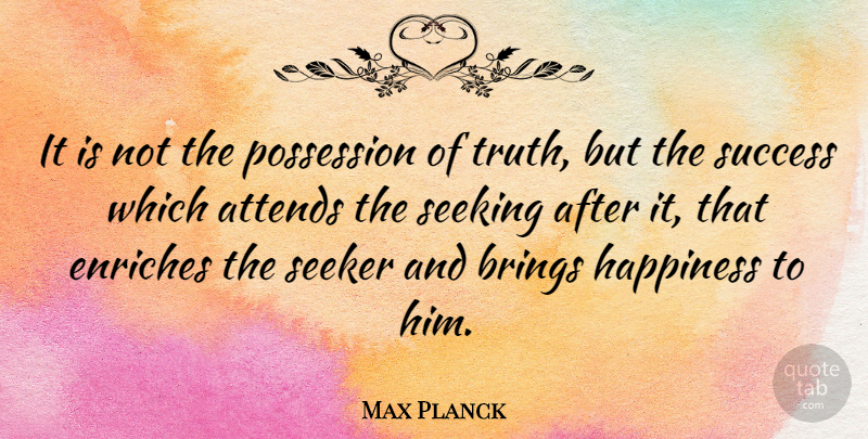 Max Planck Quote About Success, Truth, Congratulations: It Is Not The Possession...