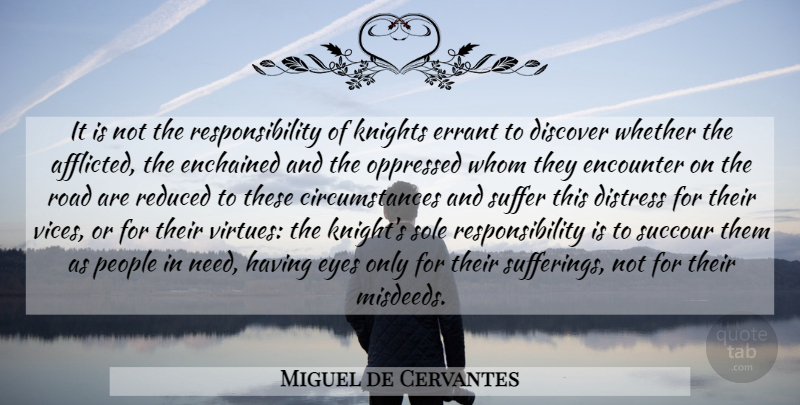 Miguel de Cervantes Quote About Eye, Responsibility, Knights: It Is Not The Responsibility...
