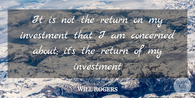 Will Rogers Quote About Return, Investment, Concerned: It Is Not The Return...