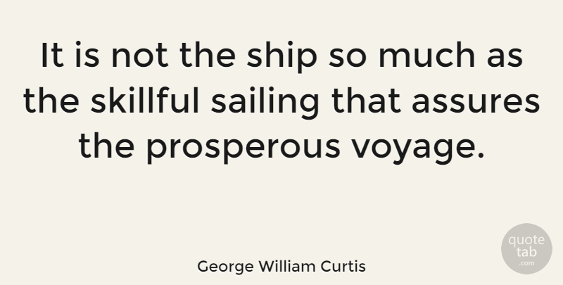 George William Curtis Quote About Journey, Smooth Sailing, Achievement: It Is Not The Ship...