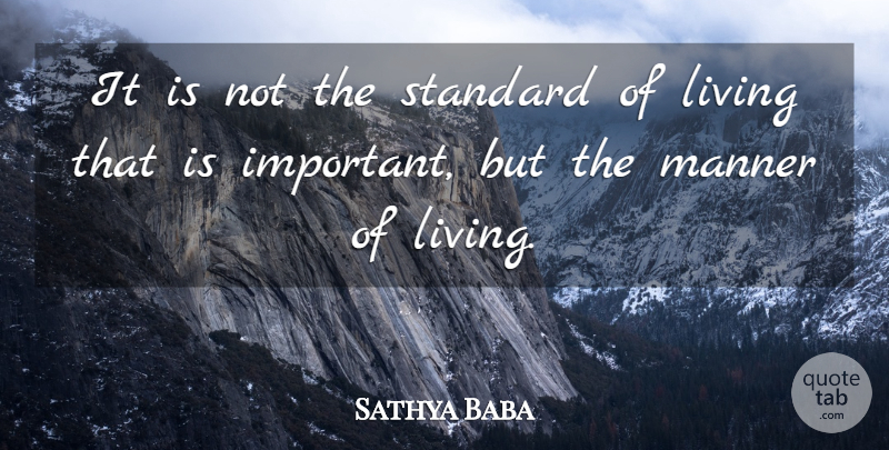 Sathya Baba Quote About Living, Manner, Standard: It Is Not The Standard...