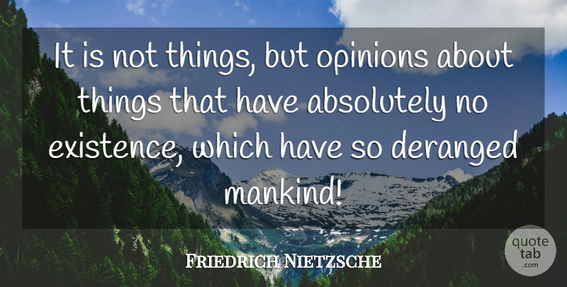 Friedrich Nietzsche Quote About Men, Opinion, Existence: It Is Not Things But...