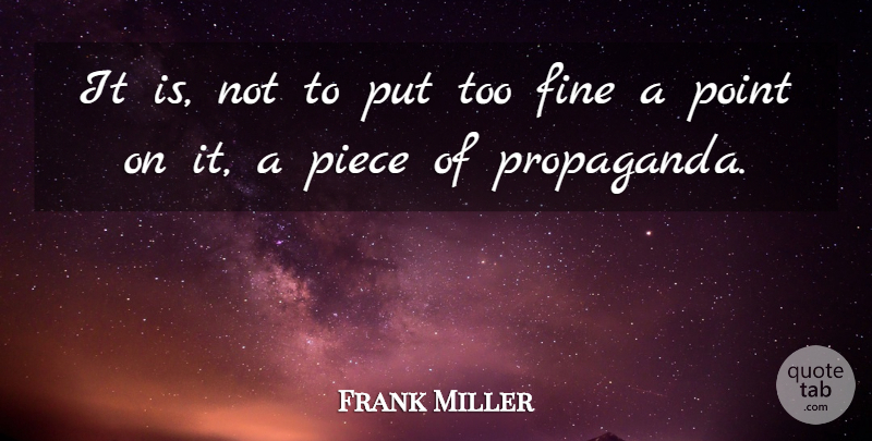 Frank Miller Quote About Fine, Piece, Point: It Is Not To Put...