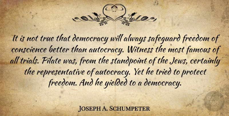 Joseph A. Schumpeter Quote About Freedom, Democracy, Trials: It Is Not True That...