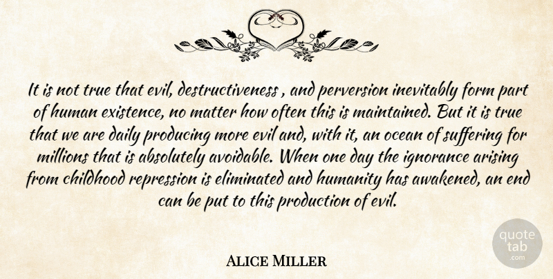 Alice Miller Quote About Ocean, Ignorance, Evil: It Is Not True That...