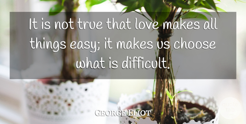 George Eliot Quote About Love, Easy, Difficult: It Is Not True That...
