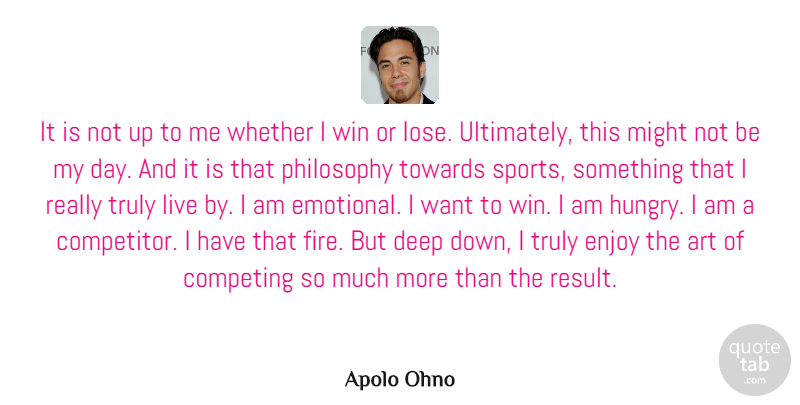 Apolo Ohno Quote About Sports, Art, Philosophy: It Is Not Up To...