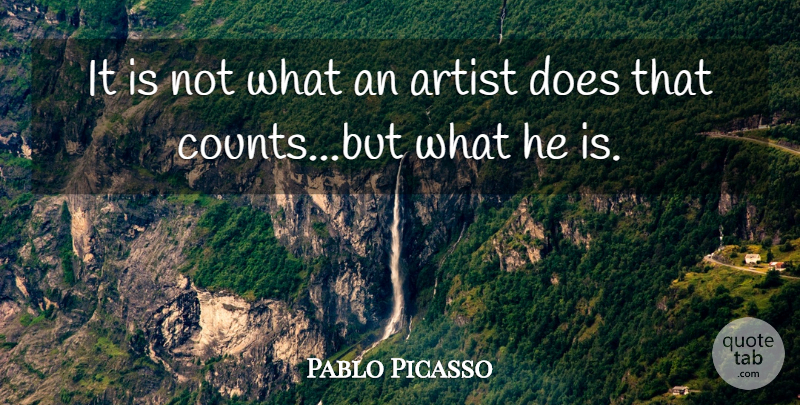 Pablo Picasso Quote About Art, Artist, Doe: It Is Not What An...