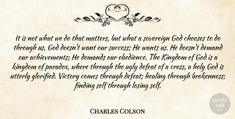 Charles Colson Quote About Healing, Self, Achievement: It Is Not What We...