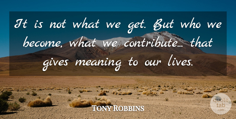Tony Robbins Quote About Inspirational, Motivation, Powerful: It Is Not What We...