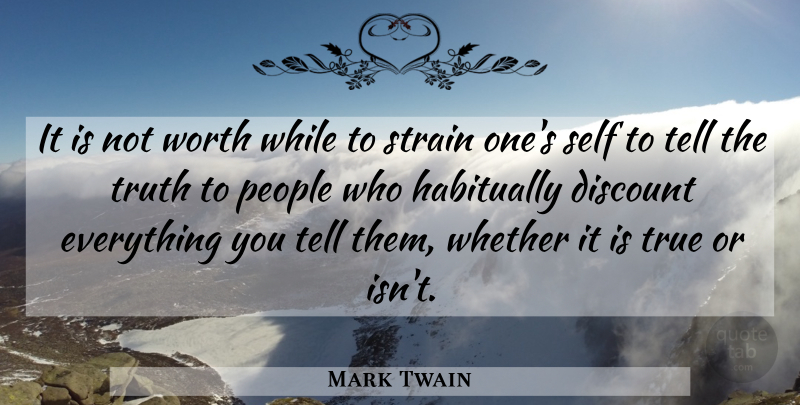 Mark Twain Quote About Truth, Self, People: It Is Not Worth While...