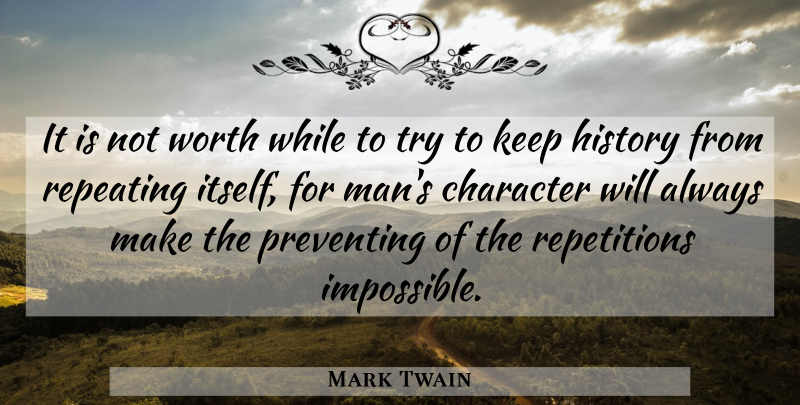 Mark Twain Quote About Character, Men, Trying: It Is Not Worth While...