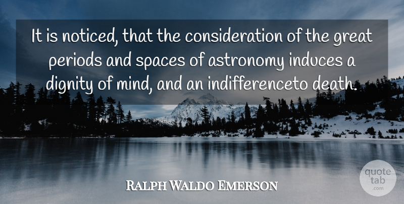 Ralph Waldo Emerson Quote About Space, Mind, Dignity: It Is Noticed That The...