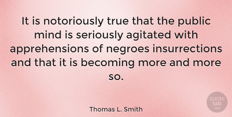 Thomas L. Smith Quote About Mind, Negroes, Public: It Is Notoriously True That...