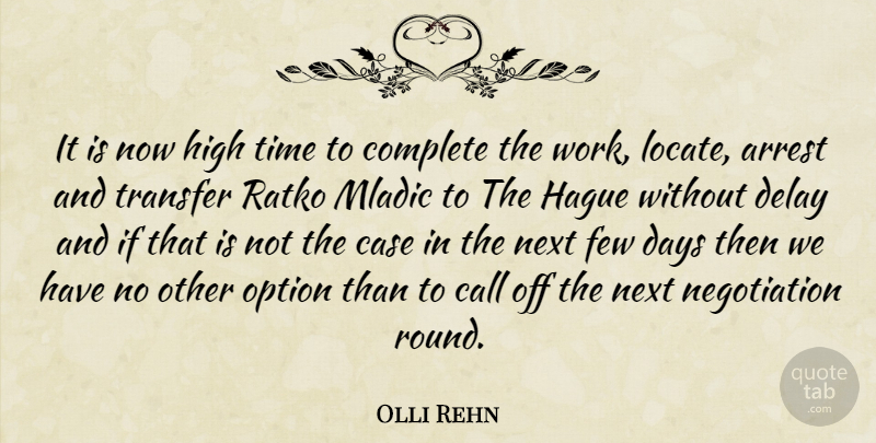 Olli Rehn Quote About Arrest, Call, Case, Complete, Days: It Is Now High Time...