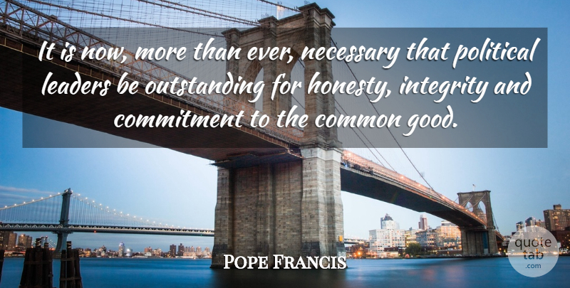Pope Francis Quote About Honesty, Integrity, Commitment: It Is Now More Than...