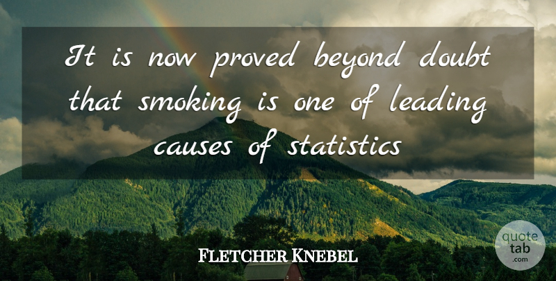 Fletcher Knebel Quote About Beyond, Causes, Doubt, Leading, Proved: It Is Now Proved Beyond...