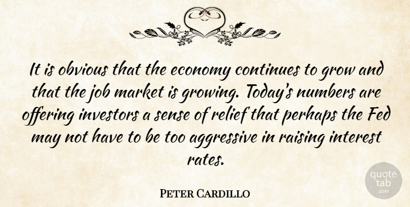 Peter Cardillo Quote About Aggressive, Continues, Economy, Economy And Economics, Fed: It Is Obvious That The...