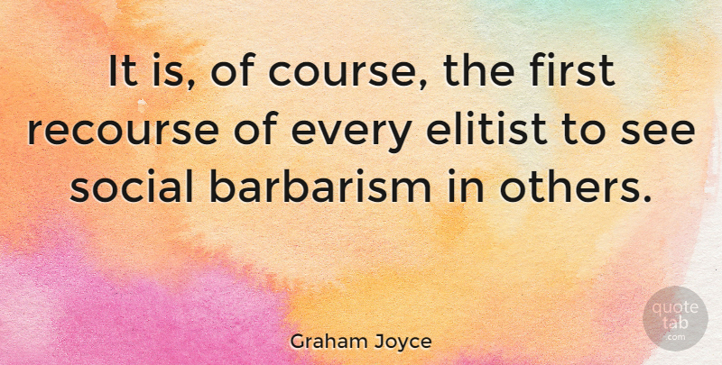 Graham Joyce Quote About Firsts, Social, Barbarism: It Is Of Course The...