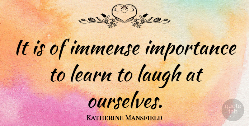 Katherine Mansfield Quote About Failure, Laughing, Importance: It Is Of Immense Importance...