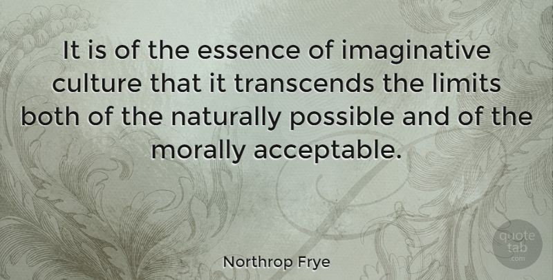 Northrop Frye Quote About Essence, Limits, Culture: It Is Of The Essence...