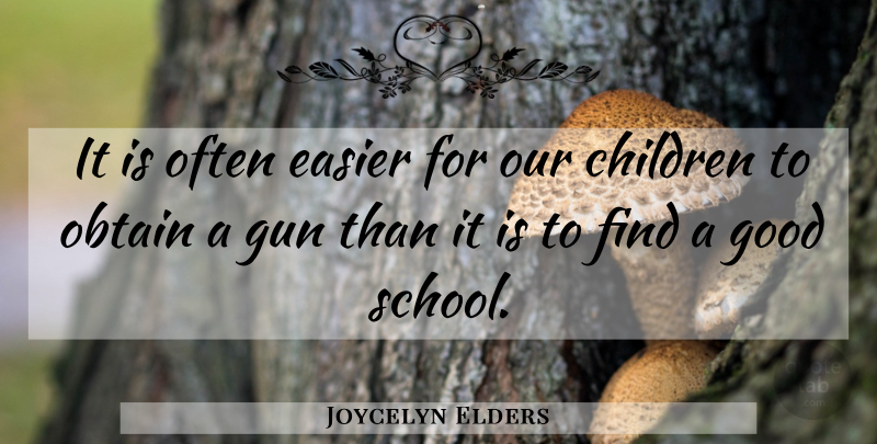 Joycelyn Elders Quote About Children, School, Gun: It Is Often Easier For...