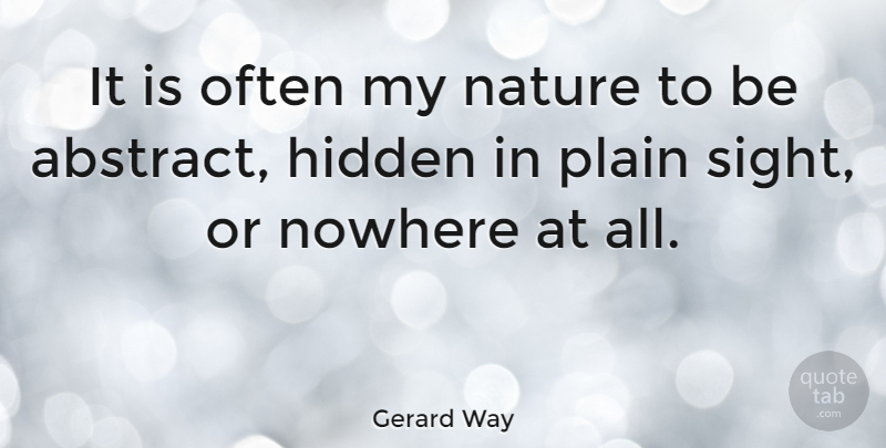 Gerard Way Quote About Sight, Abstract, Plain Sight: It Is Often My Nature...