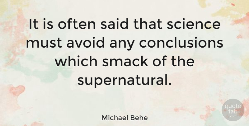 Michael Behe Quote About Said, Conclusion, Smack: It Is Often Said That...