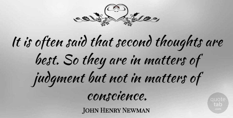 John Henry Newman Quote About Matter, Judgment, Said: It Is Often Said That...