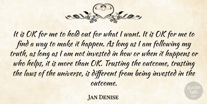 Jan Denise Quote About Following, Happens, Hold, Invested, Laws: It Is Ok For Me...