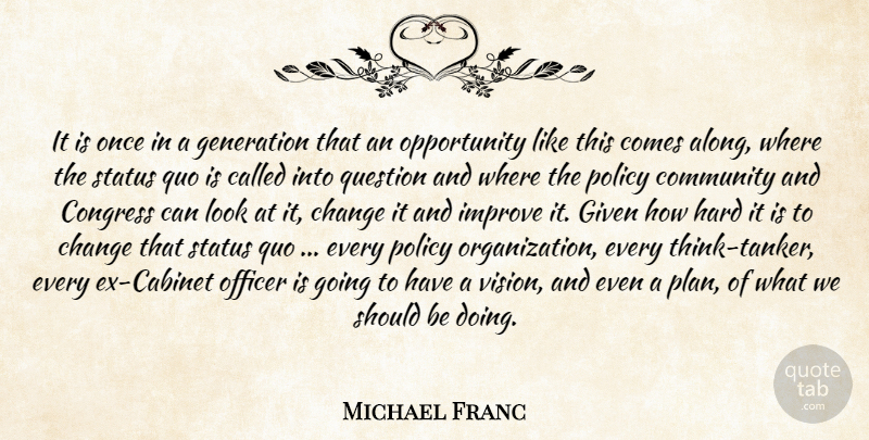 Michael Franc Quote About Change, Community, Congress, Generation, Given: It Is Once In A...
