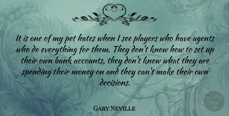 Gary Neville Quote About Hate, Player, Decision: It Is One Of My...
