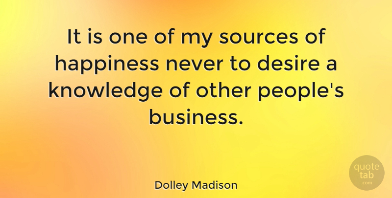 Dolley Madison Quote About Gossip, People, Desire: It Is One Of My...