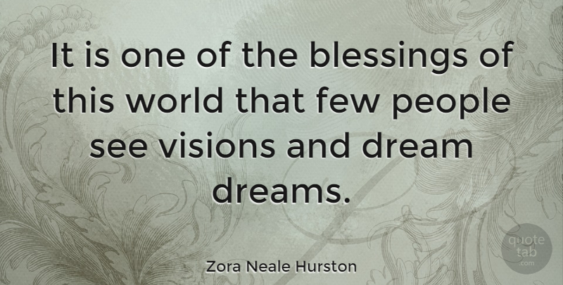Zora Neale Hurston Quote About Dream, Blessing, People: It Is One Of The...
