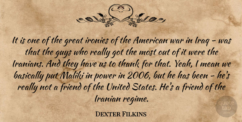 Dexter Filkins Quote About Basically, Friend, Great, Guys, Iranian: It Is One Of The...