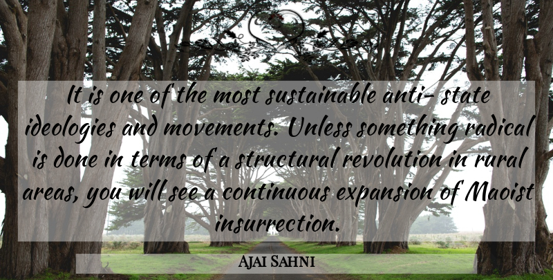 Ajai Sahni Quote About Continuous, Expansion, Ideologies, Radical, Revolution: It Is One Of The...