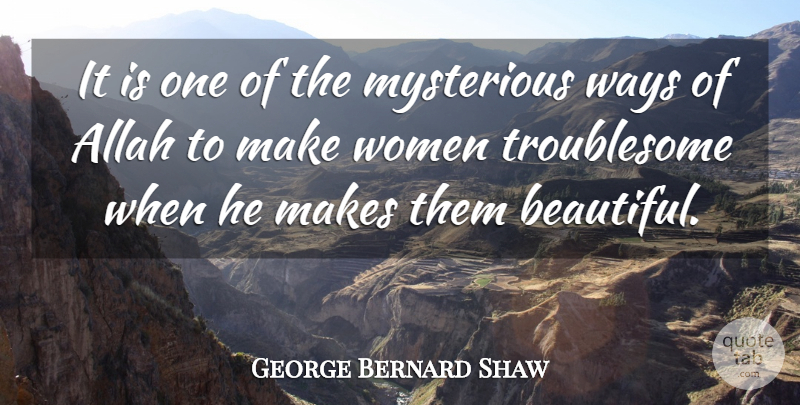 George Bernard Shaw Quote About Beauty, Beautiful, Way: It Is One Of The...