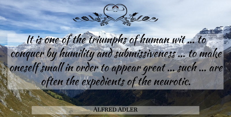 Alfred Adler Quote About Humility, Order, Triumph: It Is One Of The...