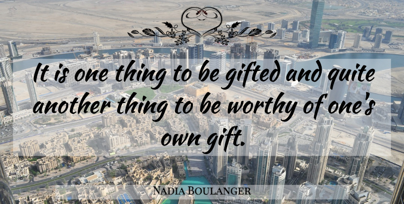Nadia Boulanger Quote About Inspirational, Worthy, Gifted: It Is One Thing To...