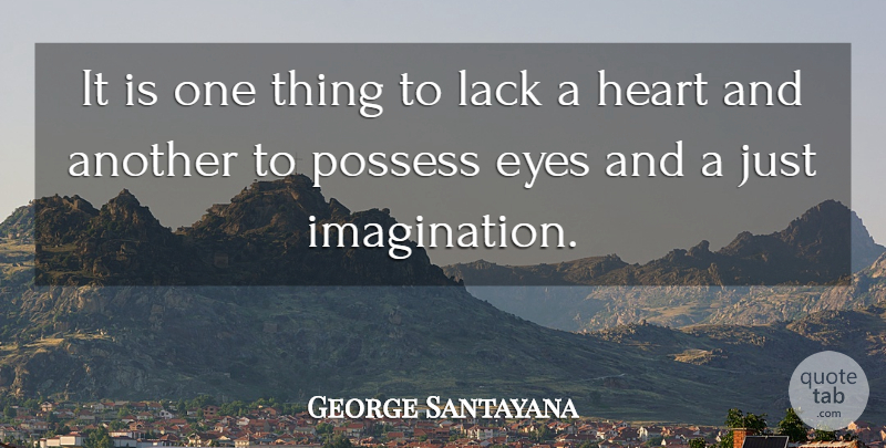 George Santayana Quote About Eye, Heart, Imagination: It Is One Thing To...