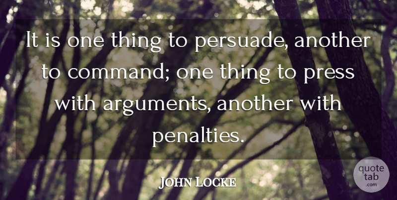 John Locke Quote About Argument, Penalties, Command: It Is One Thing To...