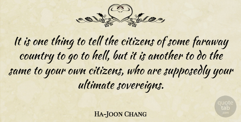 Ha-Joon Chang Quote About Country, Supposedly: It Is One Thing To...