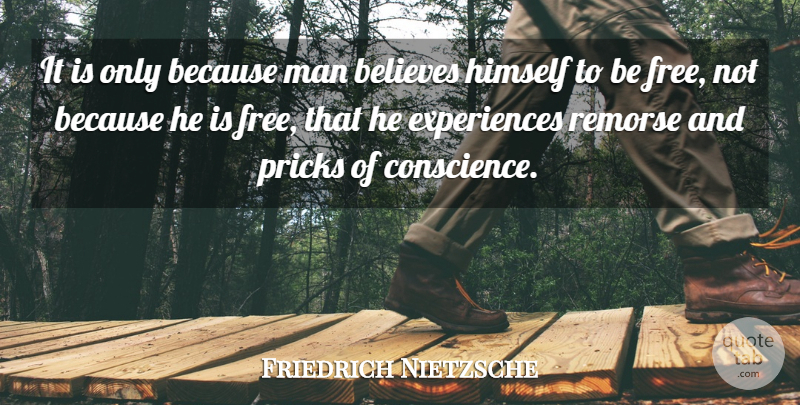 Friedrich Nietzsche Quote About Believe, Men, Guilt: It Is Only Because Man...