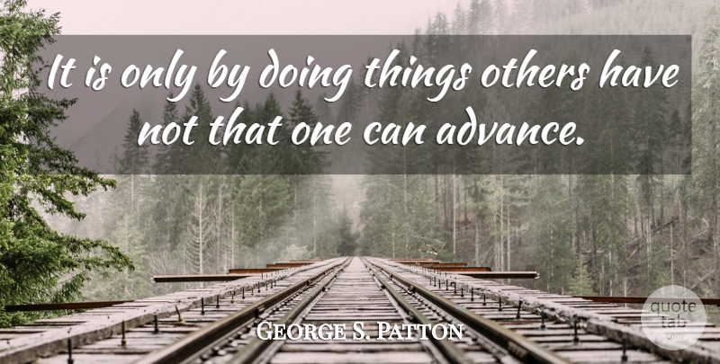 George S. Patton Quote About Military: It Is Only By Doing...